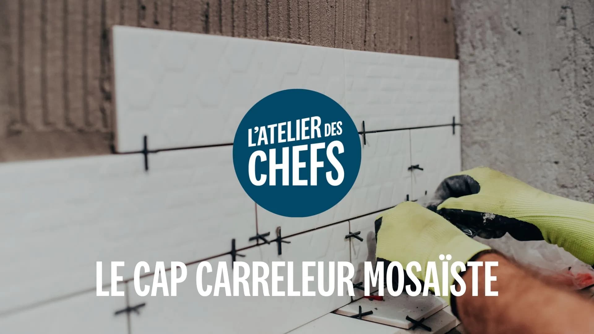 Le CAP Carreleur Mosaïste avec L'atelier des Chefs ! 