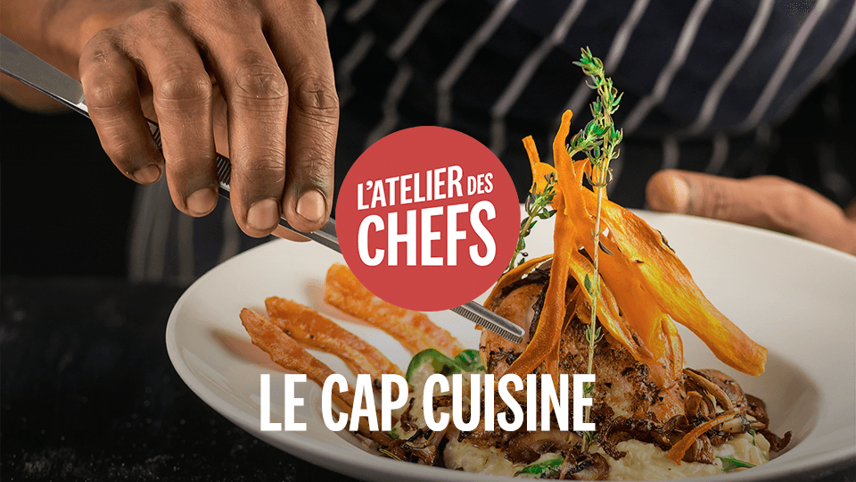 FORMEZ-VOUS AU CAP CUISINE AVEC L'ATELIER DES CHEFS !