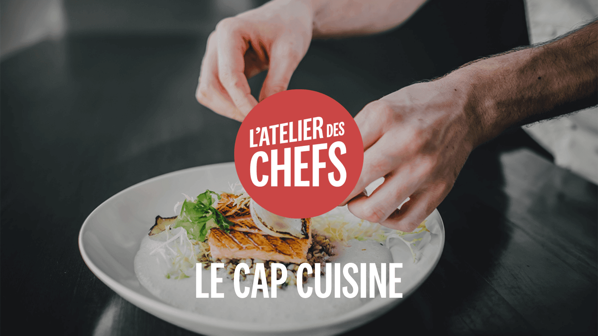 Le CAP Cuisine avec L'atelier des Chefs ! 
